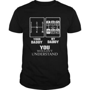 Shift Pattern Your Daddy My Daddy You Wouldnt Understand Shirt